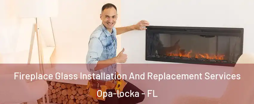  Fireplace Glass Installation And Replacement Services Opa-locka - FL