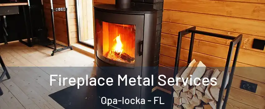  Fireplace Metal Services Opa-locka - FL