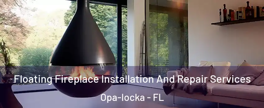  Floating Fireplace Installation And Repair Services Opa-locka - FL