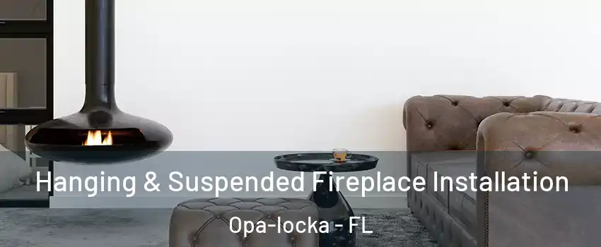  Hanging & Suspended Fireplace Installation Opa-locka - FL