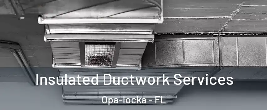  Insulated Ductwork Services Opa-locka - FL