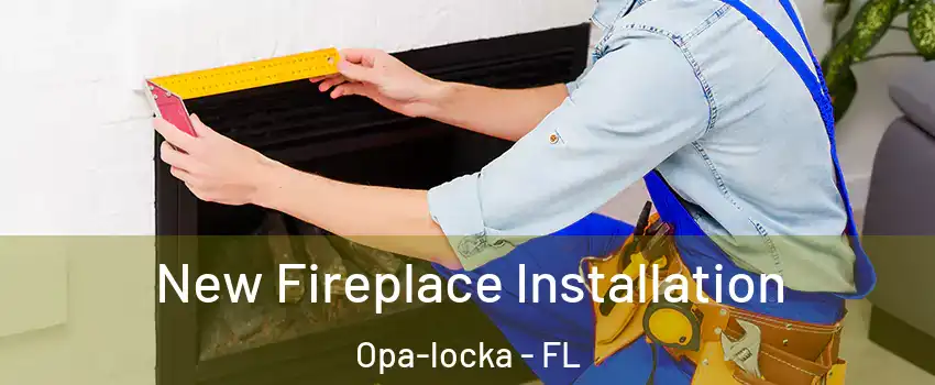  New Fireplace Installation Opa-locka - FL